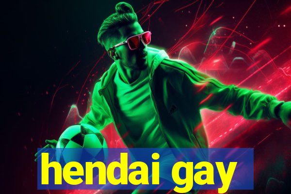 hendai gay
